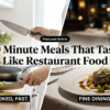 30 Minute Meals That Taste Like Restaurant Food