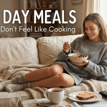 Lazy Day Meals When You Don't Feel Like Cooking Lazy Day Meals When You Don't Feel Like Cooking